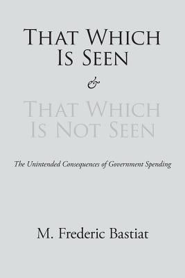 That Which Is Seen and That Which Is Not Seen Paperback Stonewell Press