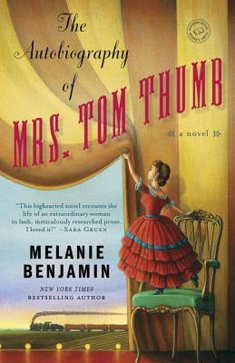 The Autobiography of Mrs. Tom Thumb by Benjamin, Melanie