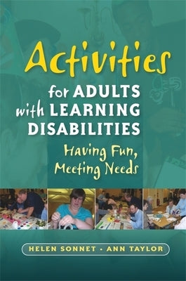 Activities for Adults with Learning Disabilities: Having Fun, Meeting Needs by Sonnet, Helen
