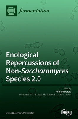 Enological Repercussions of Non-Saccharomyces Species 2.0 by Morata, Antonio