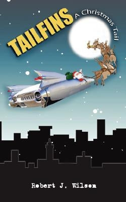 Tailfins: "A Christmas Tail" by Wilson, Robert J.