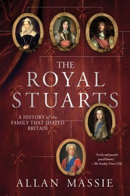 The Royal Stuarts: A History of the Family That Shaped Britain Paperback St. Martin's Griffin