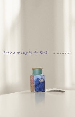 Dreaming by the Book by Scarry, Elaine