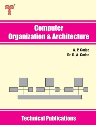 Computer Organization and Architecture: Hardware and Software Principles by Godse, D. A.