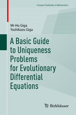 A Basic Guide to Uniqueness Problems for Evolutionary Differential Equations by Giga, Mi-Ho