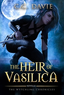 The Heir of Vasilica: The Wytchling Chronicles by Davie, C. C.