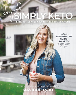 Beyond Simply Keto: Shifting Your Mindset & Realizing Your Worth by Ryan, Suzanne