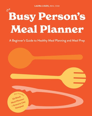 The Busy Person's Meal Planner: A Beginner's Guide to Healthy Meal Planning and Meal Prep Including 50+ Recipes and a Weekly Meal Plan/Grocery List No by Ligos, Laura