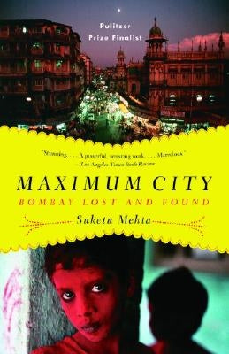 Maximum City: Bombay Lost and Found by Mehta, Suketu