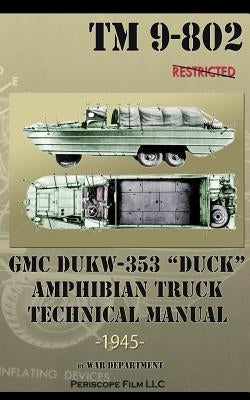 GMC DUKW-353 DUCK Amphibian Truck Technical Manual TM 9-802 by Department, War