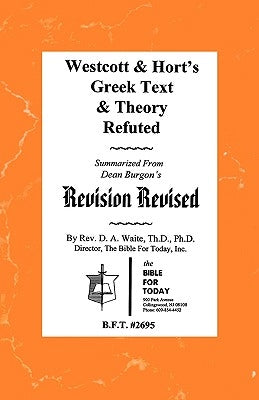 Westcott & Hort's Greek Text & Theory Refuted Paperback Old Paths Publications, Inc