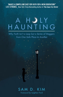 A Holy Haunting: Why Faith Isn't a Leap But a Series of Staggers from One Safe Place to Another Paperback Morgan James Faith