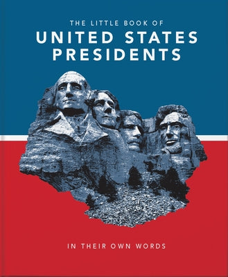 Little Book of United States Presidents: In Their Own Words-A Collection of Inspirational and Thought-Provoking Quotes from Every Us President by Hippo! Orange