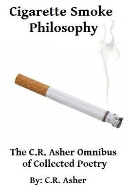 Cigarette Smoke Philosophy by Asher, C. R.