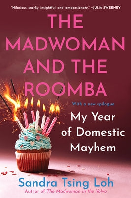 The Madwoman and the Roomba: My Year of Domestic Mayhem by Loh, Sandra Tsing