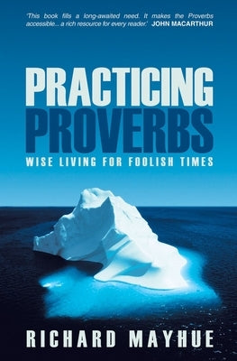 Practicing Proverbs: Wise Living for Foolish Times Paperback Christian Focus Publications