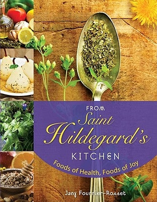 From Saint Hildegard's Kitchen: Foods of Health, Foods of Joy Paperback Liguori Publications