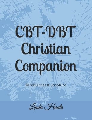 CBT-DBT Christian Companion: Mindfulness & Scripture Paperback Independently Published