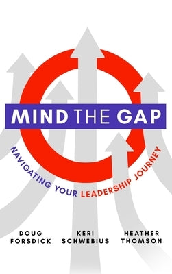 Mind the Gap: Navigating Your Leadership Journey by Forsdick, Doug