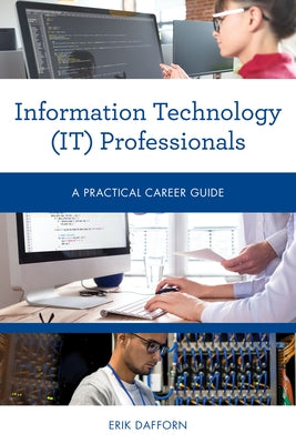 Information Technology (IT) Professionals: A Practical Career Guide by Dafforn, Erik