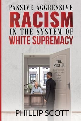Passive Aggressive Racism in the System of White Supremacy Paperback Advise Media Network