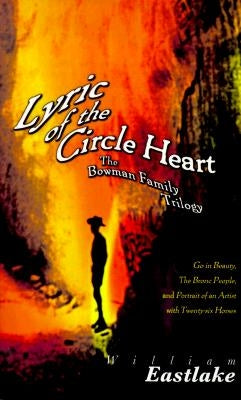 Lyric of the Circle Heart: The Bowman Family Trilogy by Eastlake, William