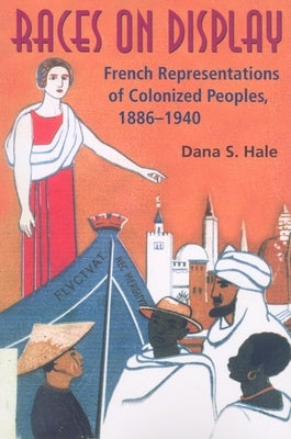 Races on Display: French Representations of Colonized Peoples, 1886-1940 Paperback Indiana University Press
