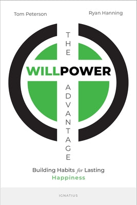The Willpower Advantage: Building Habits for Lasting Happiness Paperback Ignatius Press