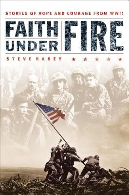 Faith Under Fire: Stories of Hope and Courage from World War II Paperback Thomas Nelson