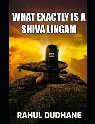 What Exactly Is A Shiva Lingam Paperback Independently Published
