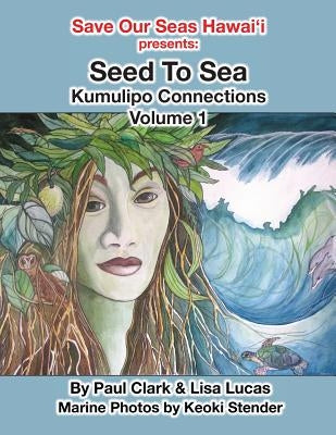 Seed To Sea: Kumulipo Connections Volume 1 Paperback Createspace Independent Publishing Platform
