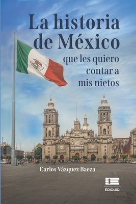 La historia de México que les quiero contar a mis nietos by Ígneo, Grupo