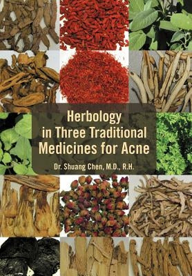 Herbology in Three Traditional Medicines for Acne by Chen, Shuang