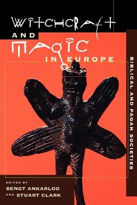 Witchcraft and Magic in Europe, Volume 1: Biblical and Pagan Societies by Ankarloo, Bengt