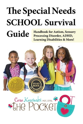 The Special Needs School Survival Guide: Handbook for Autism, Sensory Processing Disorder, Adhd, Learning Disabilities & More! by Koscinski, Cara