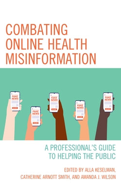 Combating Online Health Misinformation: A Professional's Guide to Helping the Public Paperback Rowman & Littlefield Publishers