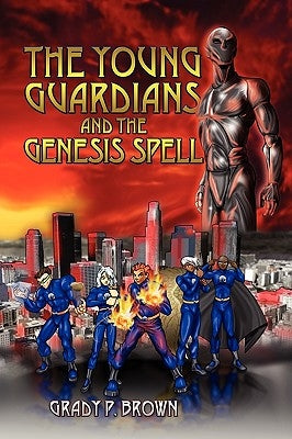 The Young Guardians and the Genesis Spell by Brown, Grady P.