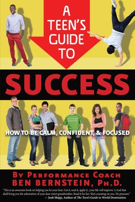 A Teen's Guide to Success: How to Be Calm, Confident, Focused by Bernstein, Ben