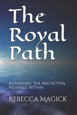 The Royal Path: Activating The Archetypal Alliance Within Paperback Independently Published