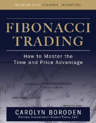 Fibonacci Trading: How to Master the Time and Price Advantage by Boroden, Carolyn