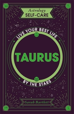 Astrology Self-Care: Taurus: Live Your Best Life by the Stars by Bartlett, Sarah
