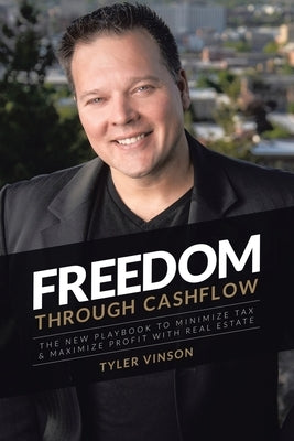 Freedom Through Cashflow: The New Playbook to Minimize Tax & Maximize Profit With Real Estate Paperback Lulu Press
