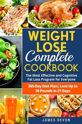 Weight Lose Complete Cookbook: The Most Effective and Cognitive Fat Loss Program for Everyone - 365-Day Diet Plan- Lose Up to 30 Pounds in 21 Days Paperback Independently Published