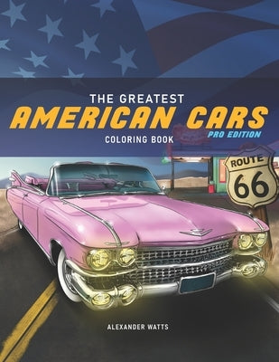 The Greatest American Cars Coloring Book: Pro Edition by Watts, Alexander