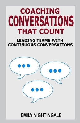 Coaching Conversations That Count: Leading Teams with Continuous Conversations Paperback Hundred Acre Press