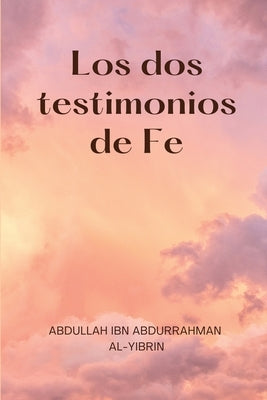 Los dos testimonios de Fe by Al-Yibrin, Abdullah Ibn Abdurrahman