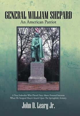 General William Shepard: An American Patriot by Leary, John D., Jr.