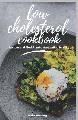 Low Cholesterol Cookbook: Diet Menus, plans and Recipes For Healthy Living Paperback Independently Published