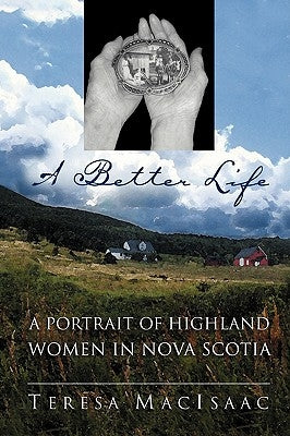 A Better Life: A Portrait of Highland Women in Nova Scotia by Macisaac, Teresa