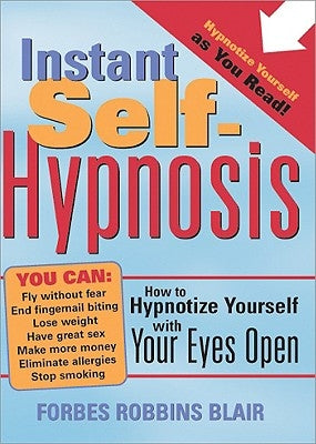 Instant Self-Hypnosis: How to Hypnotize Yourself with Your Eyes Open by Blair, Forbes Robbins